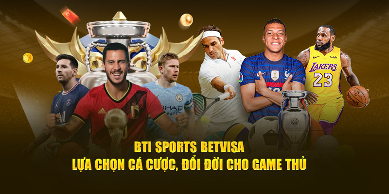 Bti Sports BetVisa - Sảnh cược đỉnh cao hiện nay