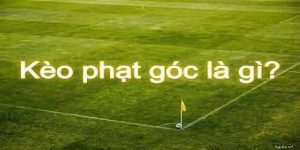 Tìm hiểu kèo phạt góc