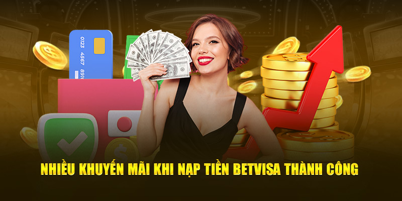 Nhiều khuyến mãi khi nạp tiền BetVisa thành công