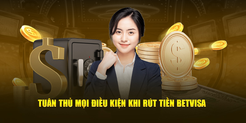 Tuân thủ mọi điều kiện khi rút tiền BetVisa