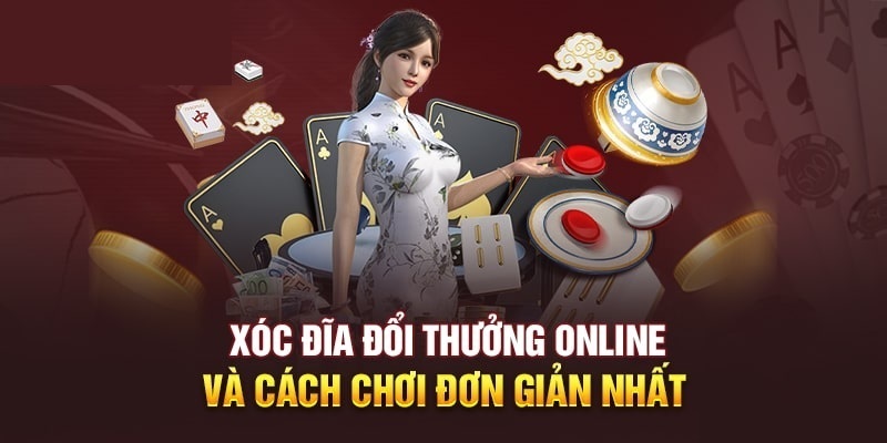 Chơi xóc đĩa hiệu quả cùng mánh khóe đỉnh cao từ cao thủ